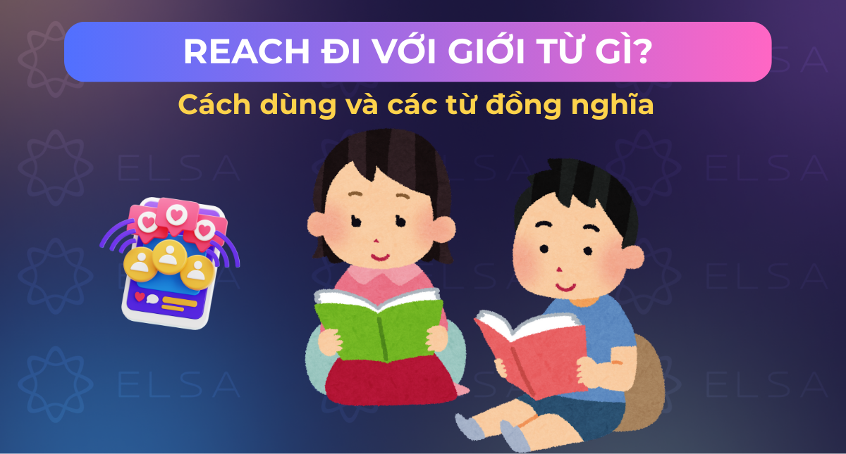 Reach đi với giới từ gì? Cách dùng và các từ đồng nghĩa