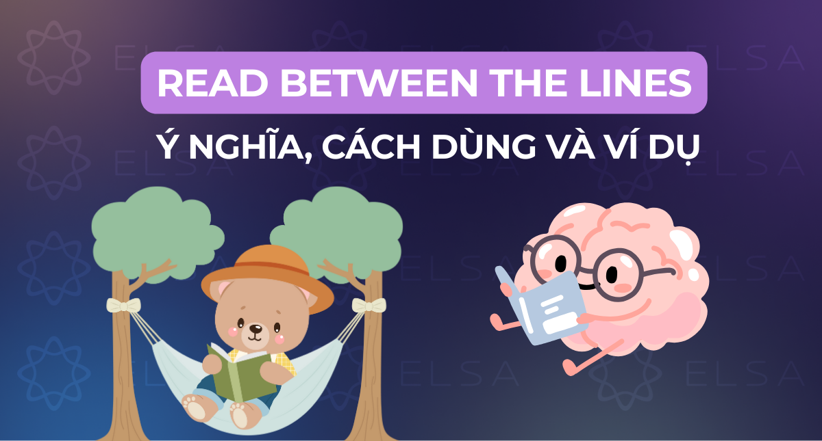 Read between the lines là gì? Ý nghĩa, cách dùng và ví dụ cụ thể