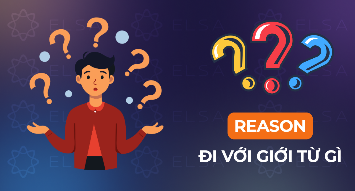 Reason đi với giới từ gì? Cấu trúc và cách dùng Reason chuẩn