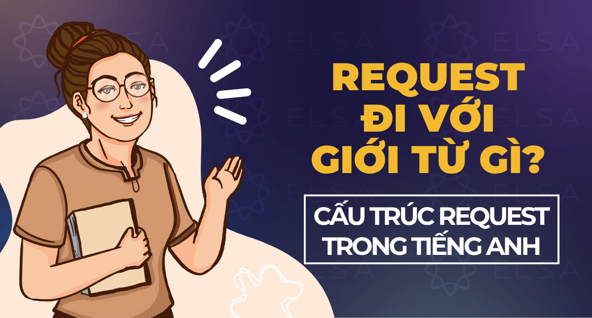 Request đi với giới từ gì? Cấu trúc Request trong tiếng Anh