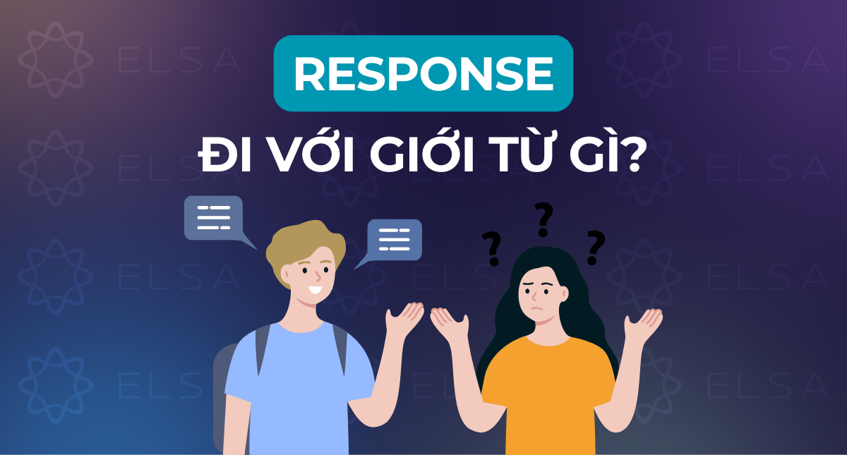 Response đi với giới từ gì? Cấu trúc và cách dùng Response chuẩn