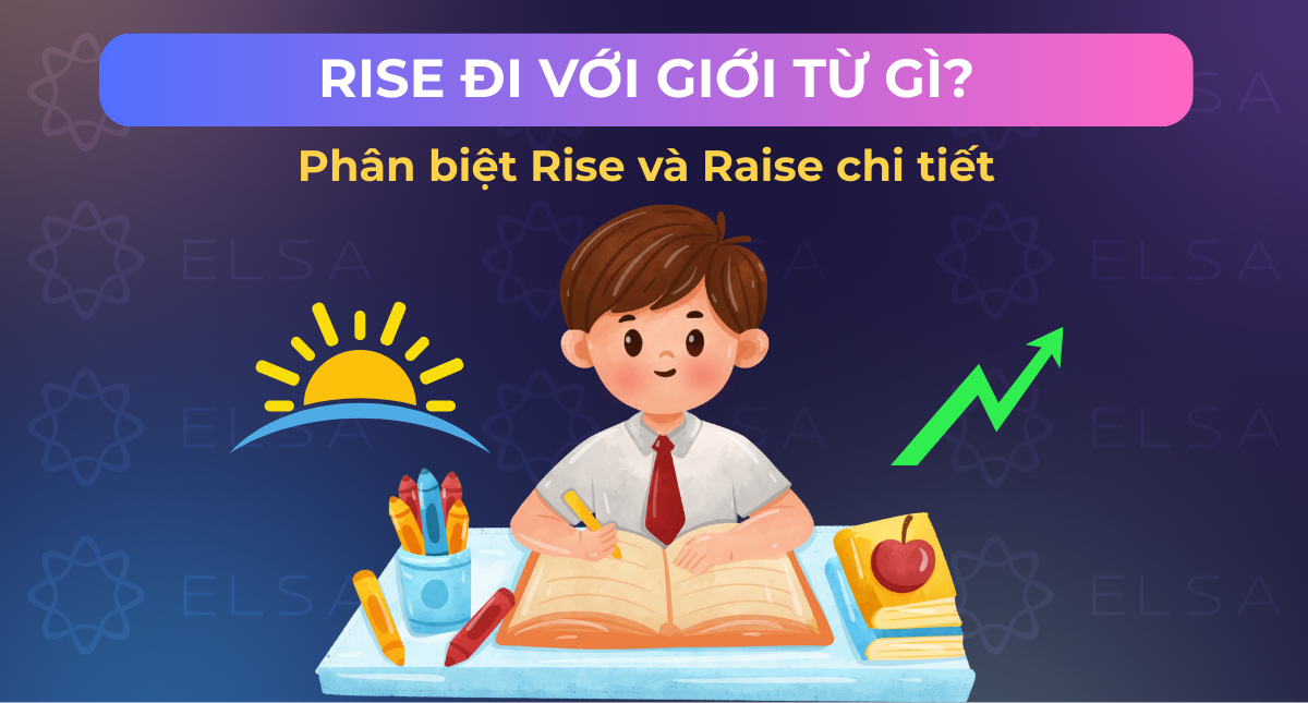 Rise đi với giới từ gì? Phân biệt Rise và Raise chi tiết
