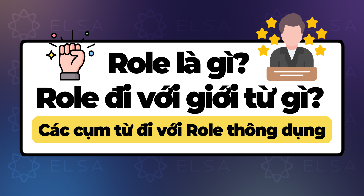 Role là gì? Role đi với giới từ gì? Các cụm từ đi với Role thông dụng