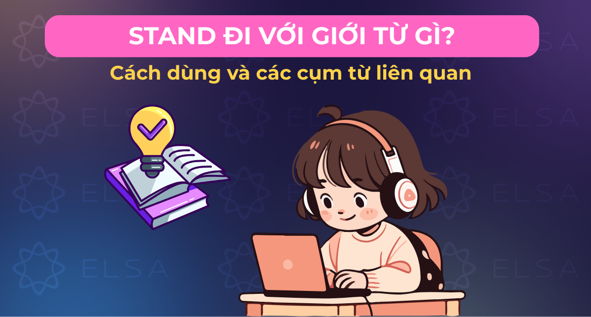 Stand đi với giới từ gì? Cách dùng và các cụm từ liên quan