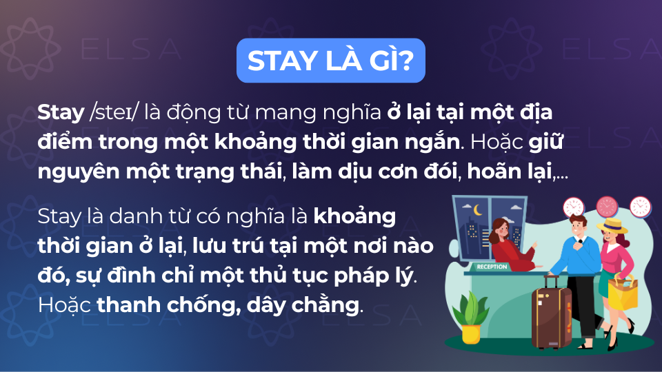 Stay mang nghĩa là ở lại hoặc lưu lại tại một địa điểm nào đó Stay mang nghĩa là ở lại hoặc lưu lại tại một địa điểm nào đó