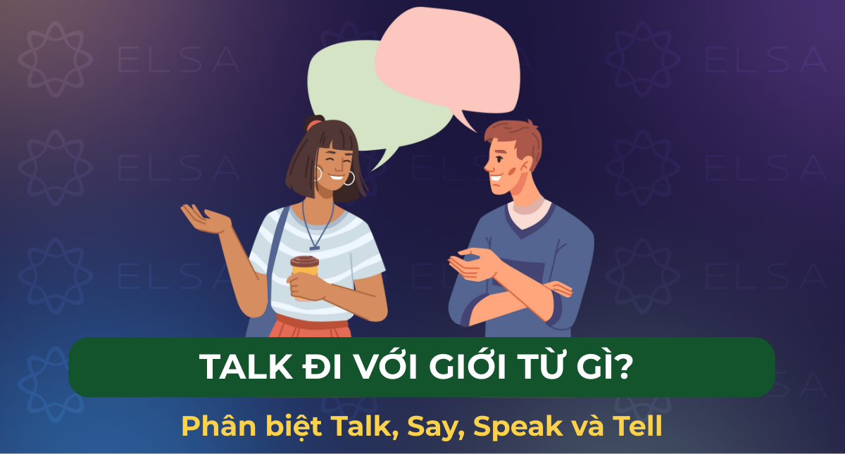 Talk đi với giới từ gì? Phân biệt Talk, Say, Speak và Tell