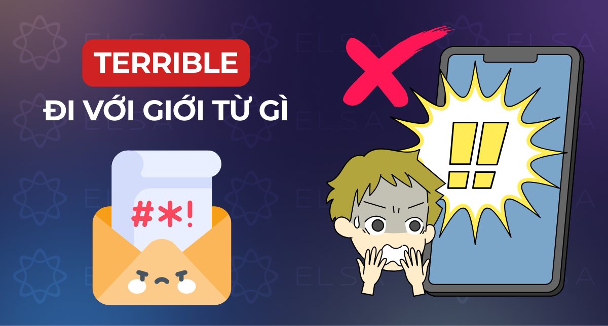 Terrible đi với giới từ gì? Phân biệt Terrible, Terrified, Terrific