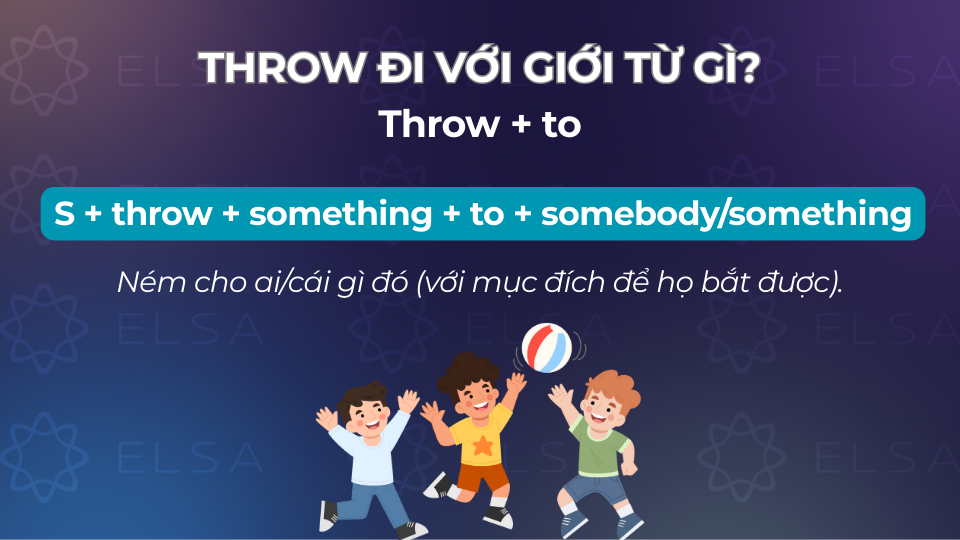 Cấu trúc throw đi với giới từ to Cấu trúc throw đi với giới từ to