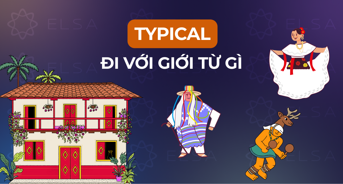 Typical đi với giới từ gì? Cấu trúc và các từ đồng nghĩa chi tiết