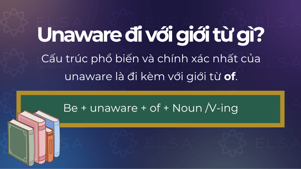 Unaware đi với giới từ gì? Unaware đi với giới từ gì?
