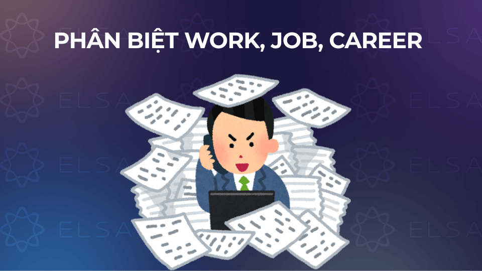 Phân biệt nhanh work, job, career