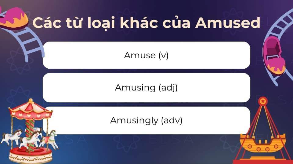 Các từ loại khác của Amused Các từ loại khác của Amused