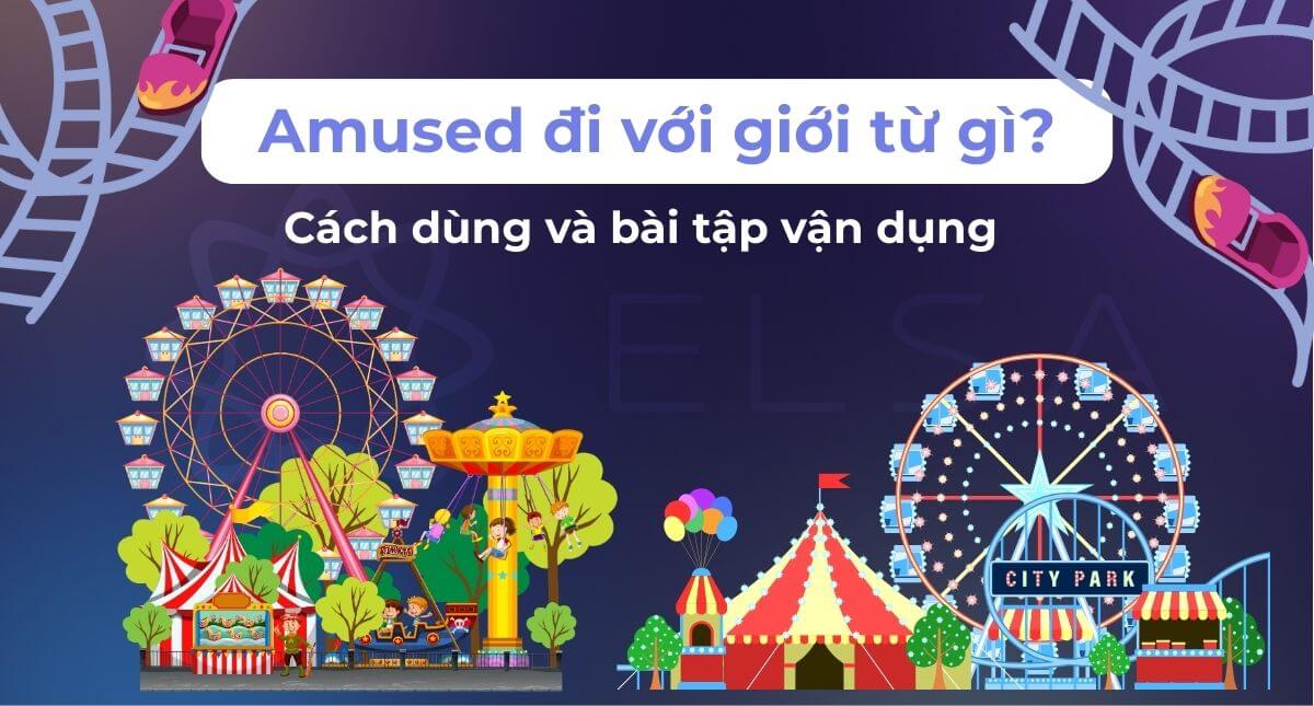 Amused đi với giới từ gì? Cách dùng và bài tập vận dụng