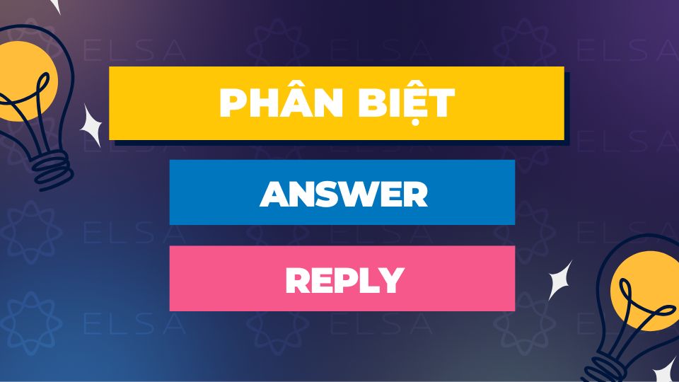 Phân biệt Answer và Reply trong tiếng Anh