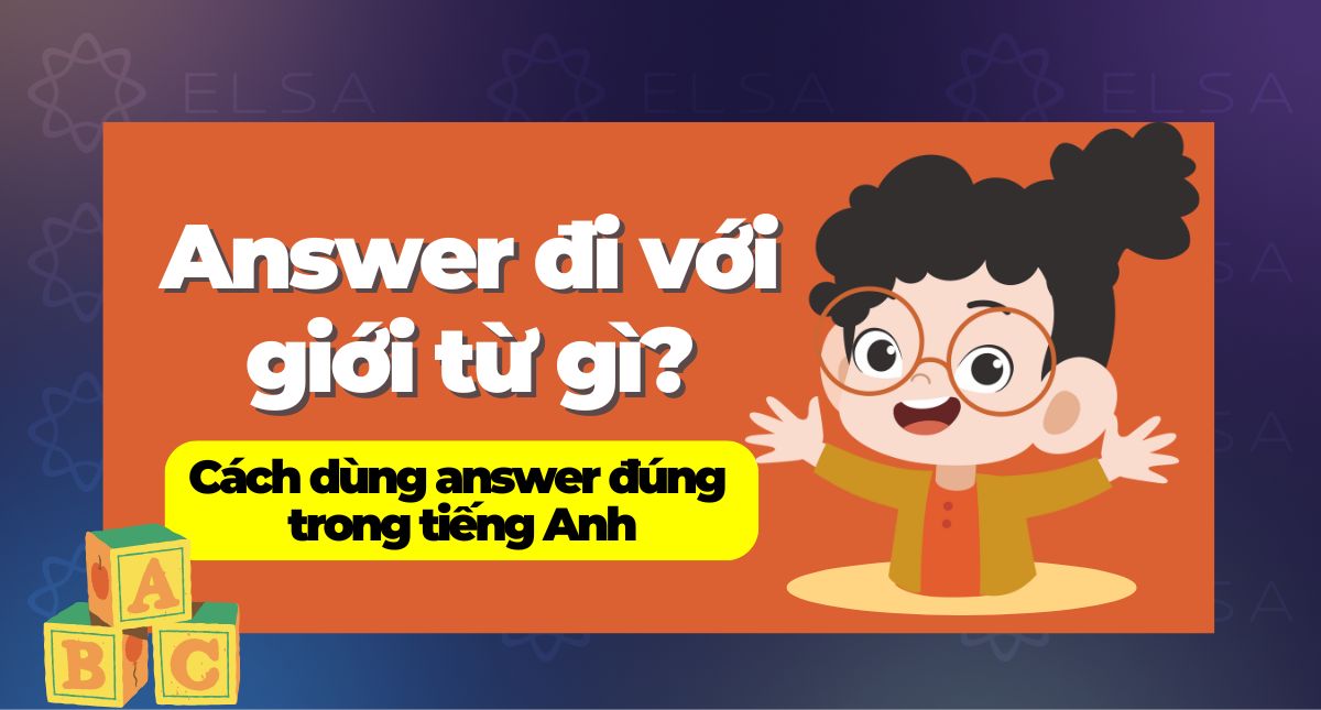 Answer đi với giới từ gì? Cách dùng answer đúng trong tiếng Anh