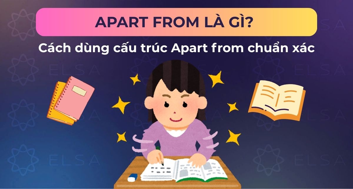 Apart from là gì? Cách dùng cấu trúc Apart from chuẩn xác