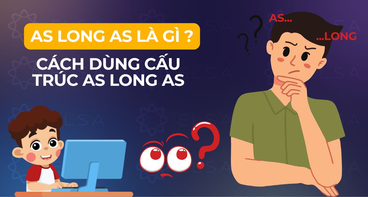 As long as là gì? Cách dùng cấu trúc As long as dễ hiểu