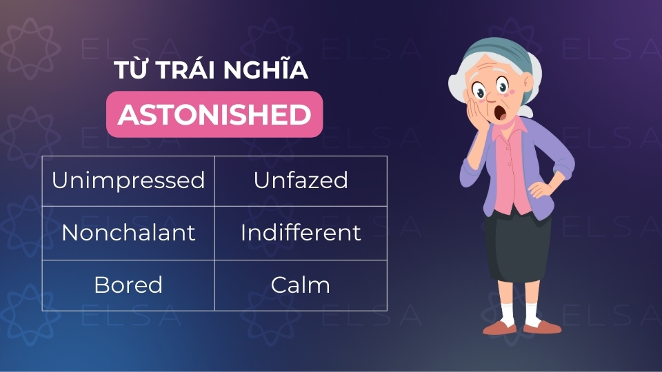 Các từ trái nghĩa với astonished thông dụng Các từ trái nghĩa với astonished thông dụng