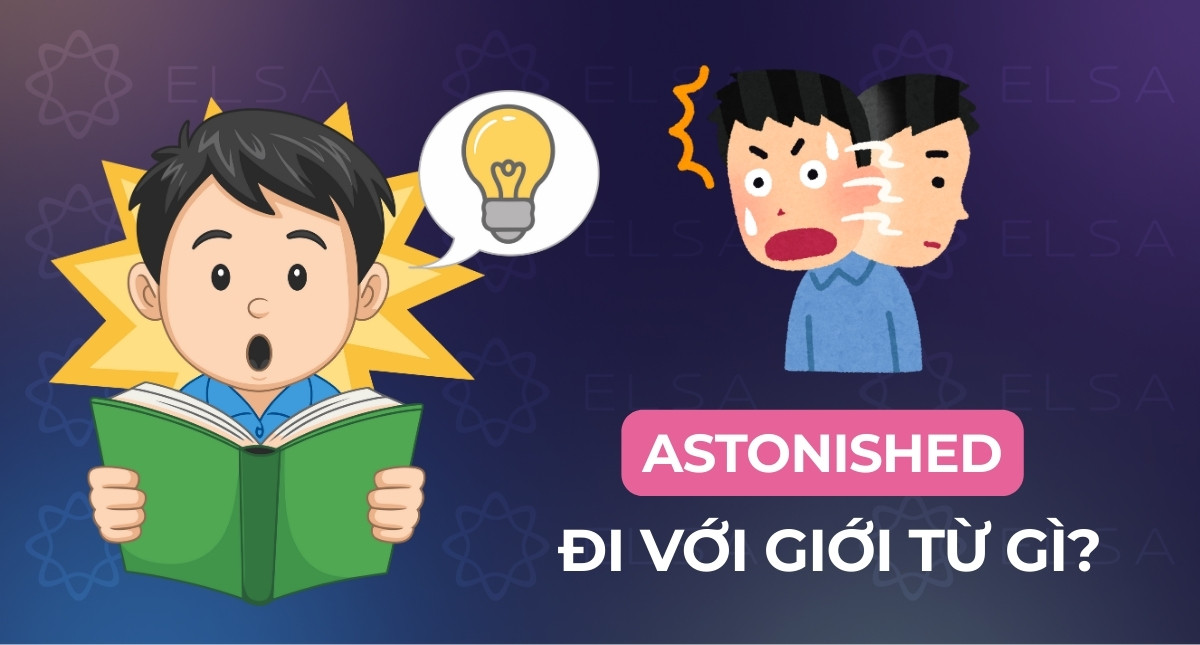 Astonished đi với giới từ gì? Astonished to V hay Ving? Cấu trúc và cách dùng