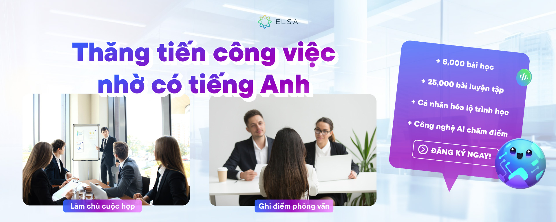 Học tiếng Anh cùng ELSA Speak để thăng tiến trong công việc – làm chủ cuộc họp, ghi điểm phỏng vấn với AI chấm điểm