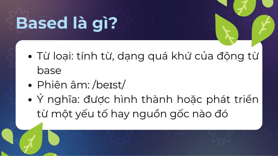Based vừa đảm nhận vai trò tính từ, vừa được dùng như dạng quá khứ của động từ base
