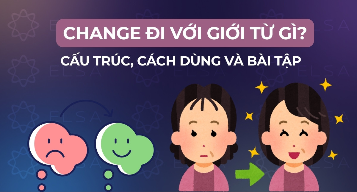 Change đi với giới từ gì? Cấu trúc, cách dùng và bài tập vận dụng