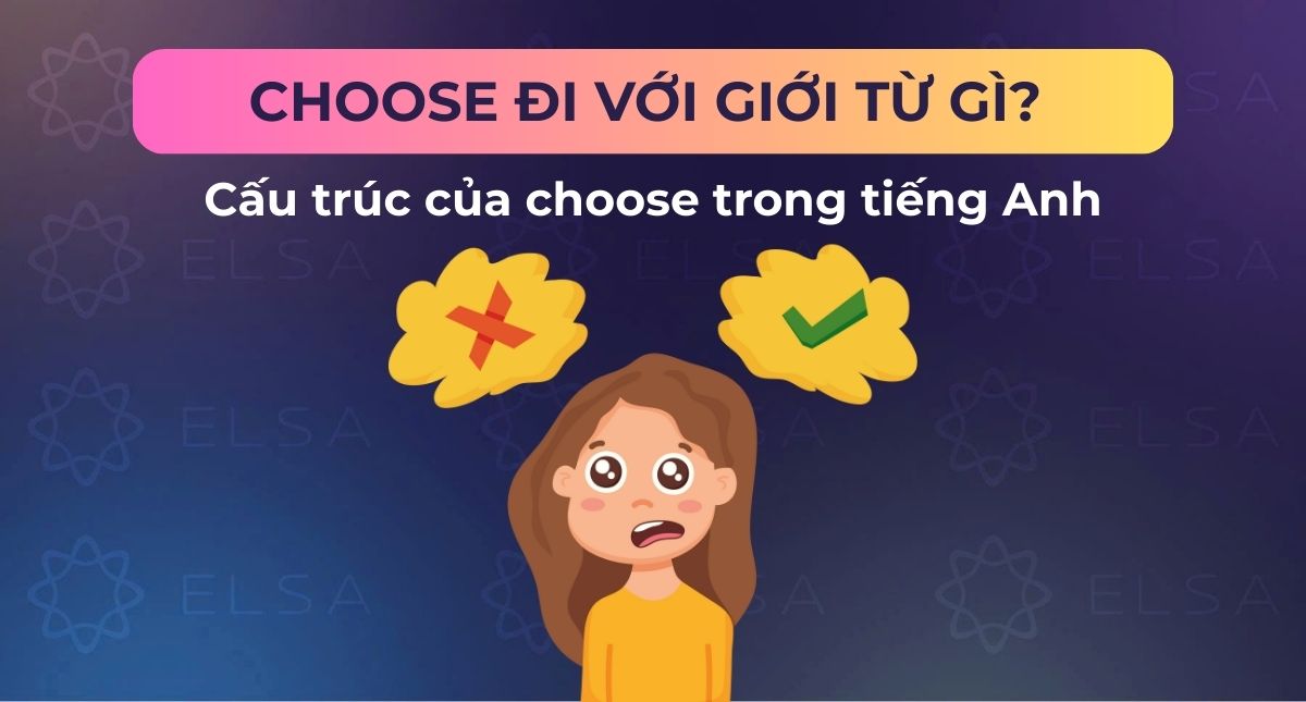 Choose đi với giới từ gì? Cấu trúc của choose trong tiếng Anh