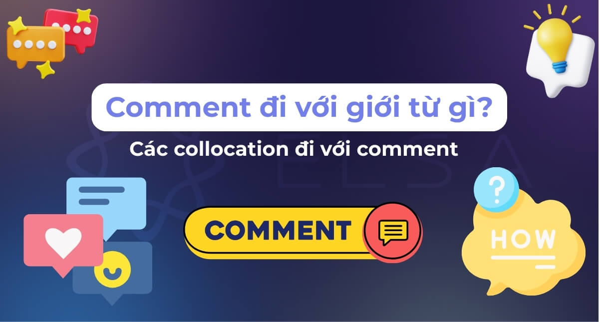 Comment đi với giới từ gì? Các collocation đi với comment