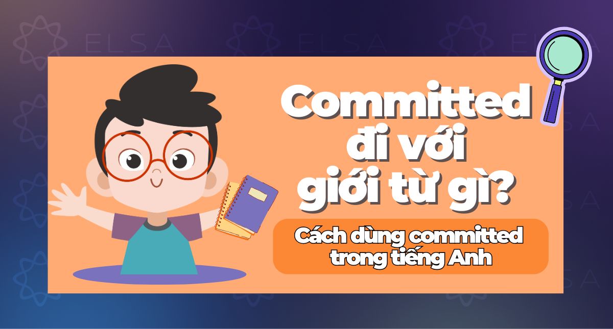 Committed đi với giới từ gì? Cách dùng Committed trong tiếng Anh