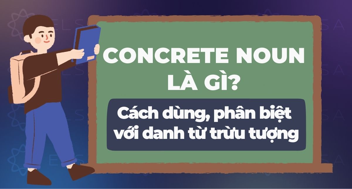 Concrete noun là gì? Cách dùng, phân biệt với danh từ trừu tượng