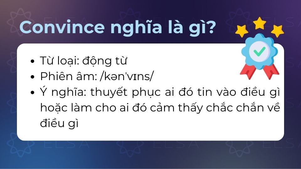 Convince là động từ trong tiếng Anh được sử dụng vô cùng phổ biến Convince là động từ trong tiếng Anh được sử dụng vô cùng phổ biến