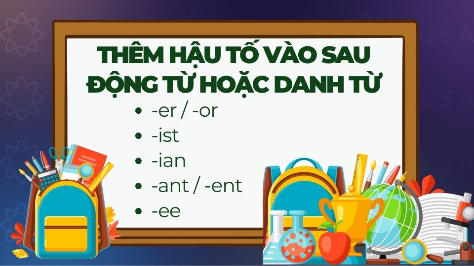 Thêm hậu tố (suffix) vào sau động từ hoặc danh từ Thêm hậu tố (suffix) vào sau động từ hoặc danh từ
