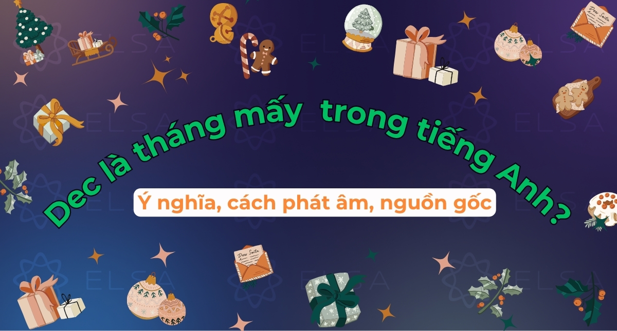 Dec là tháng mấy trong tiếng Anh? Ý nghĩa, cách phát âm, nguồn gốc