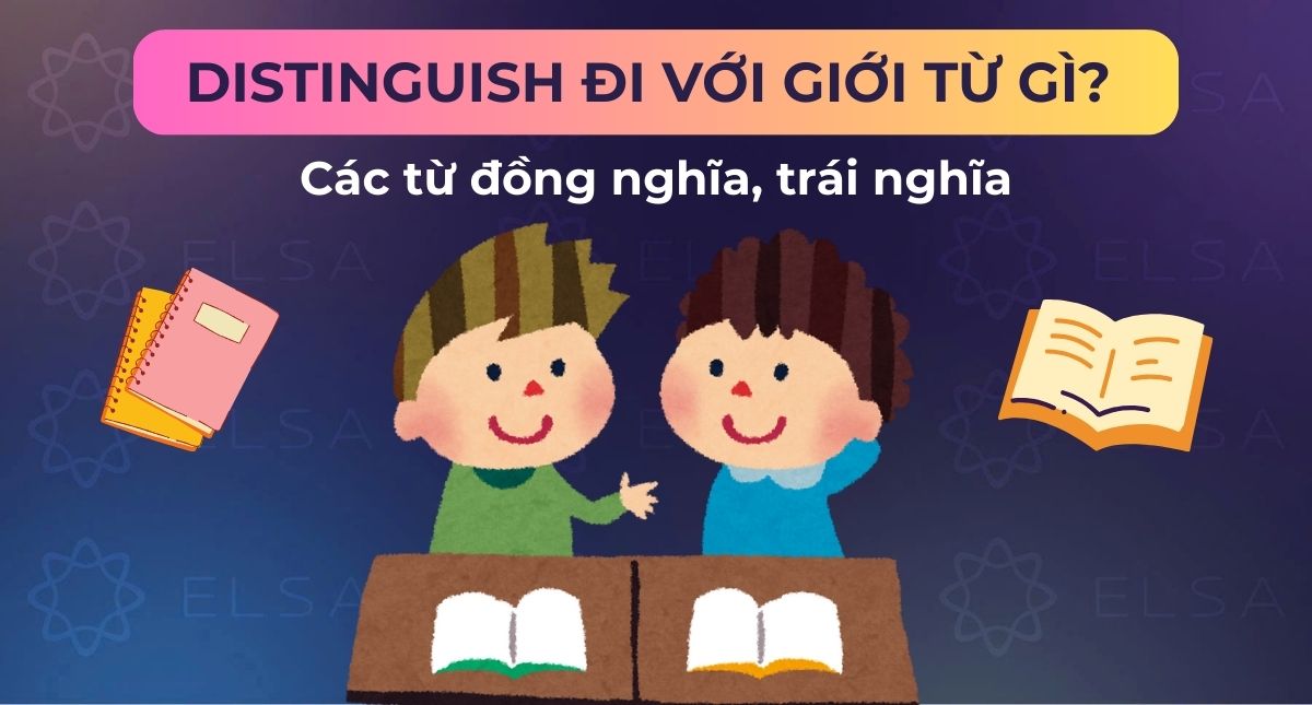 Distinguish đi với giới từ gì? Các từ đồng nghĩa, trái nghĩa