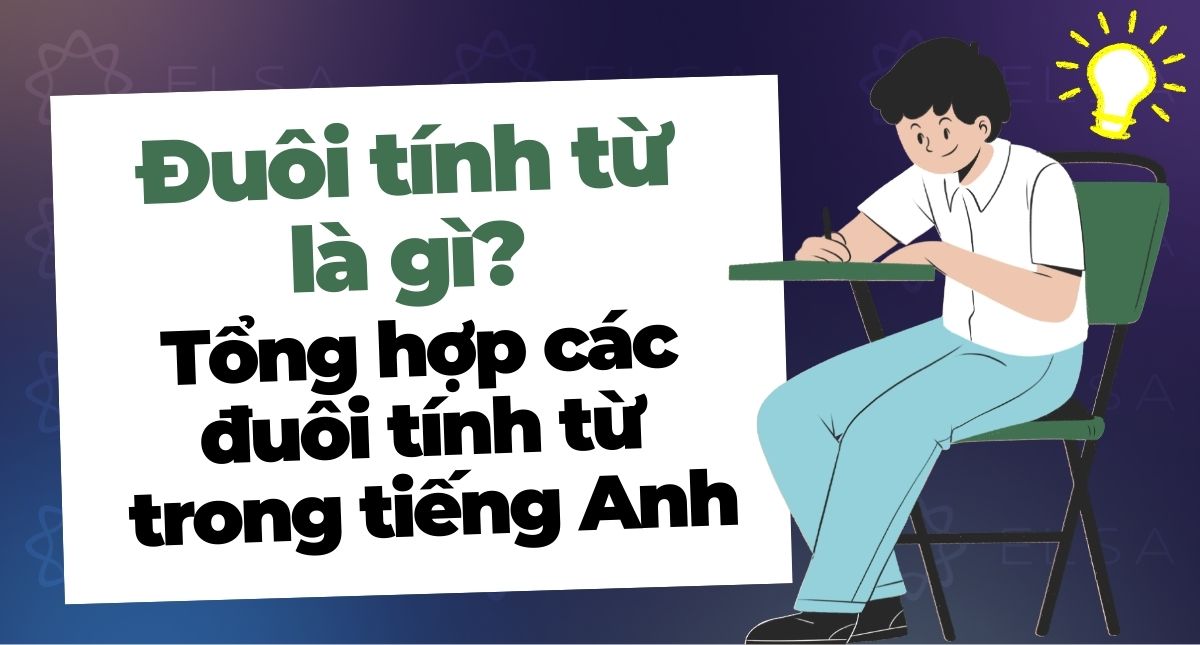 Đuôi tính từ là gì? Tổng hợp các đuôi tính từ trong tiếng Anh