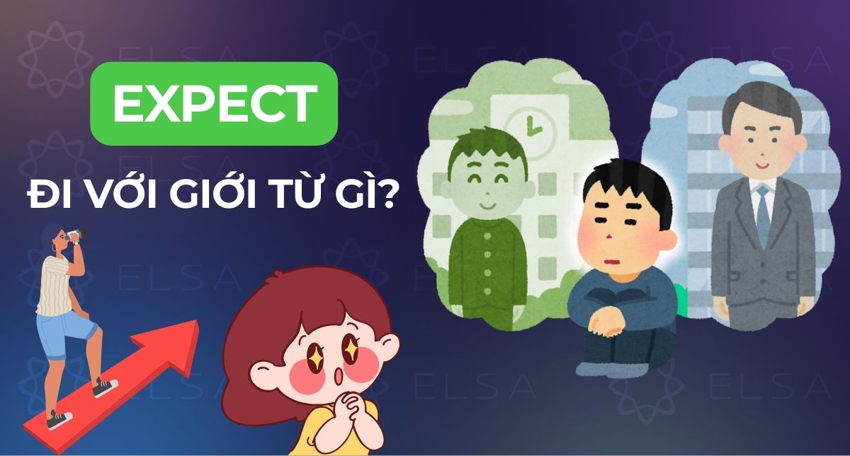 Expect đi với giới từ gì? Expect to V hay Ving? Cấu trúc, cách dùng và bài tập