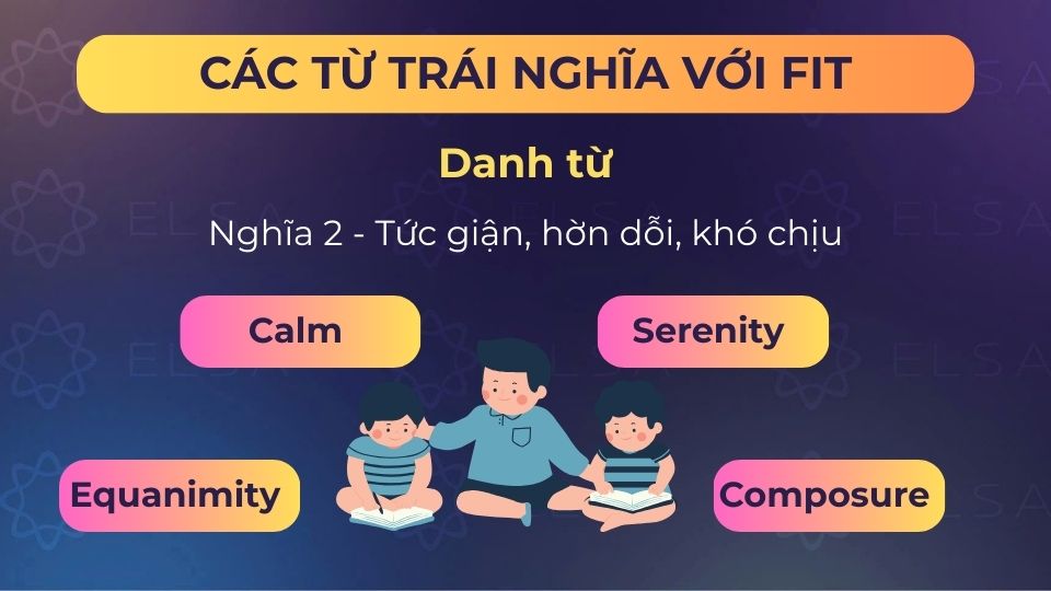 Một số từ trái nghĩa với fit (danh từ) nghĩa tức giận