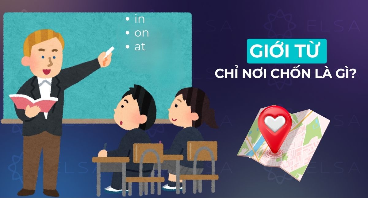 Giới từ chỉ nơi chốn là gì? Cách sử dụng, ví dụ và bài tập vận dụng