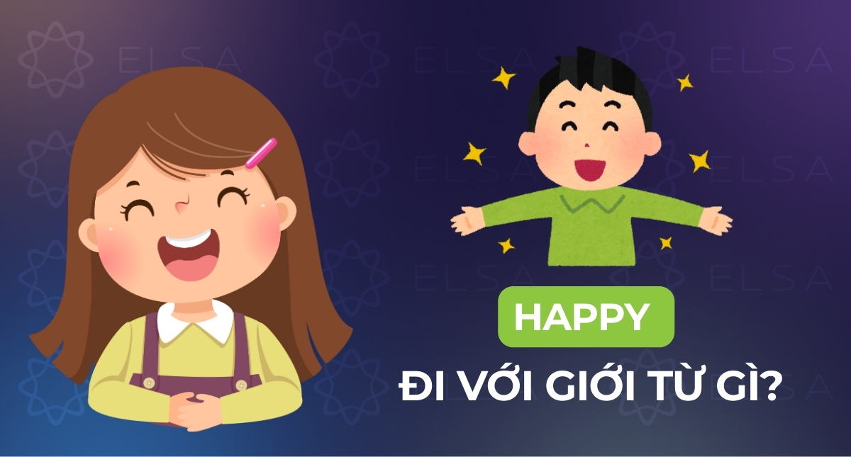 Happy đi với giới từ gì? Happy to V hay Ving? Cấu trúc và cách dùng
