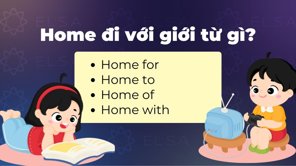Home đi với giới từ gì? Home thường đi với giới từ for, to, of hoặc with