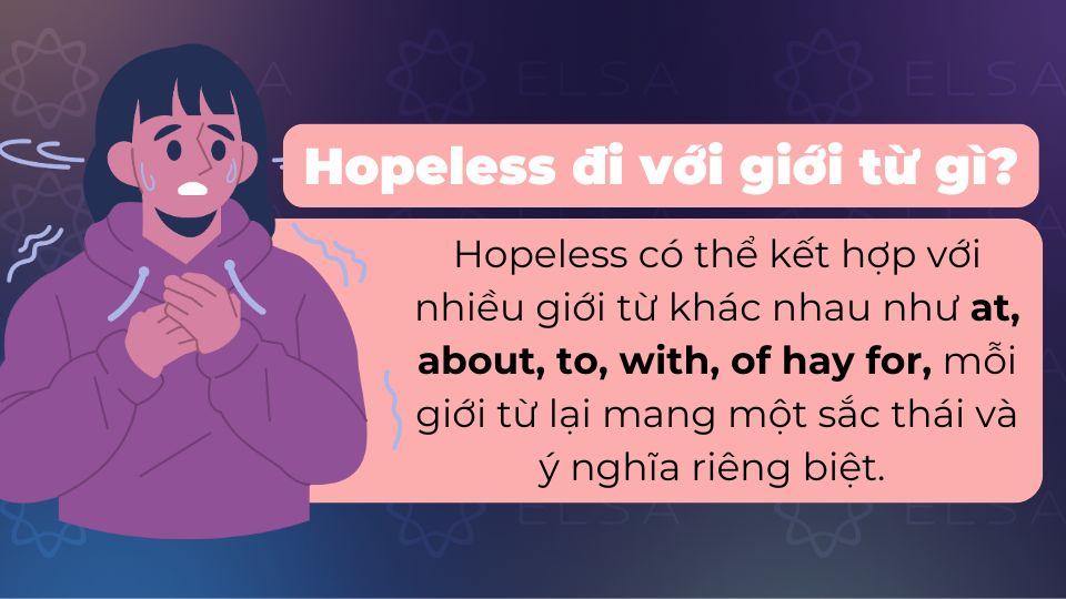 Hopeless đi với giới từ at, about, to, with, of hay for