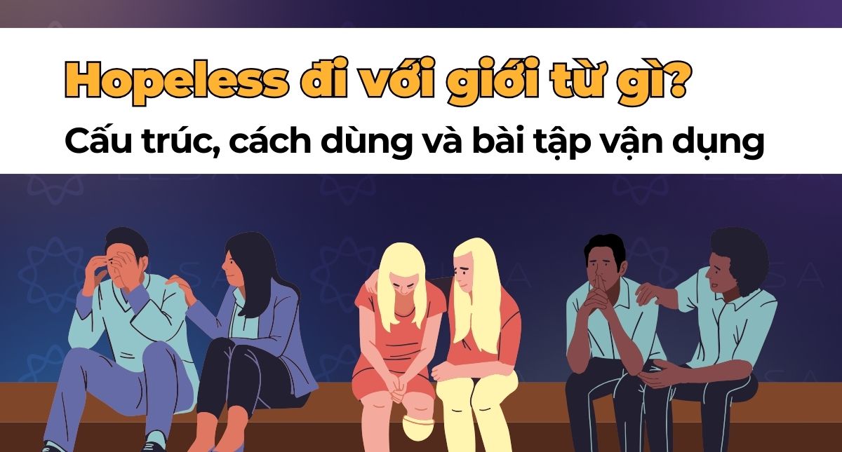 Hopeless đi với giới từ gì? Cấu trúc, cách dùng và bài tập vận dụng