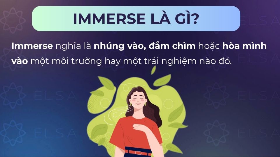 Immerse nghĩa là đắm chìm vào