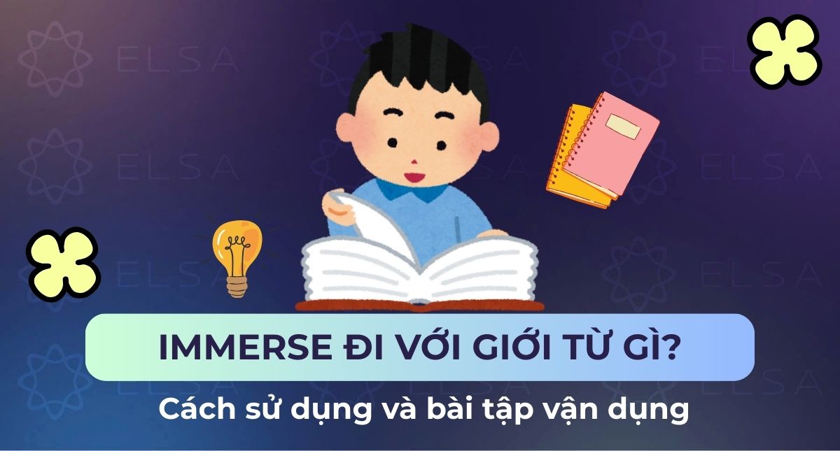 Immerse đi với giới từ gì? Cách sử dụng và bài tập vận dụng