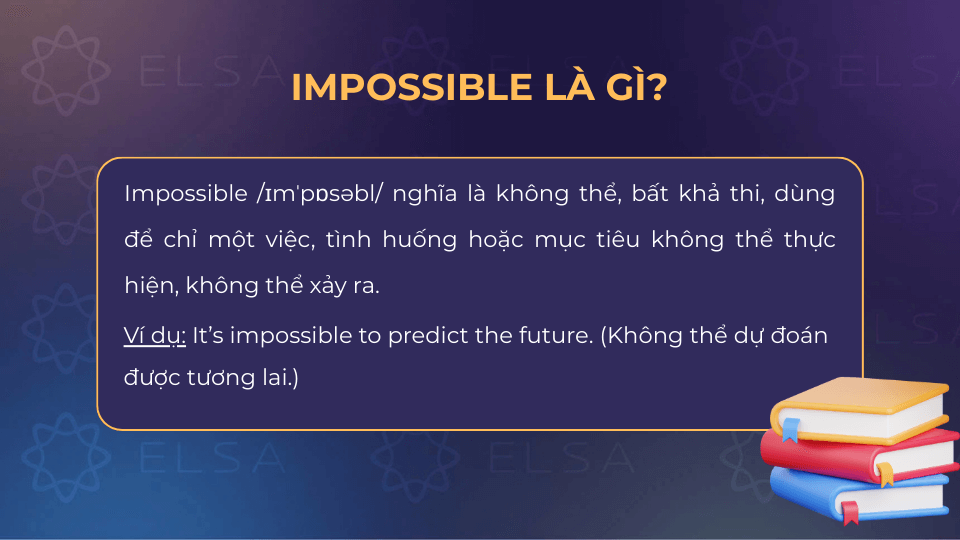Impossible có nghĩa là không thể xảy ra, bất khả thi