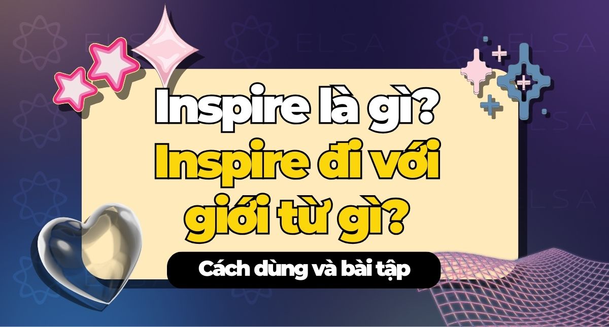 Inspire là gì? Inspire đi với giới từ gì? Cách dùng và bài tập