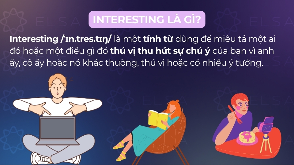 Interesting mang nghĩa thu hút sự chú ý, tạo cảm giác tò mò Interesting mang nghĩa thu hút sự chú ý, tạo cảm giác tò mò