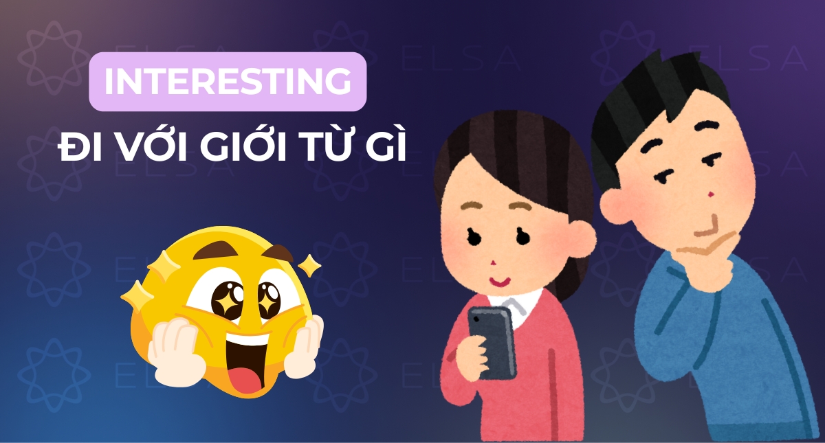 Interesting đi với giới từ gì? Phân biệt Interesting và Interested