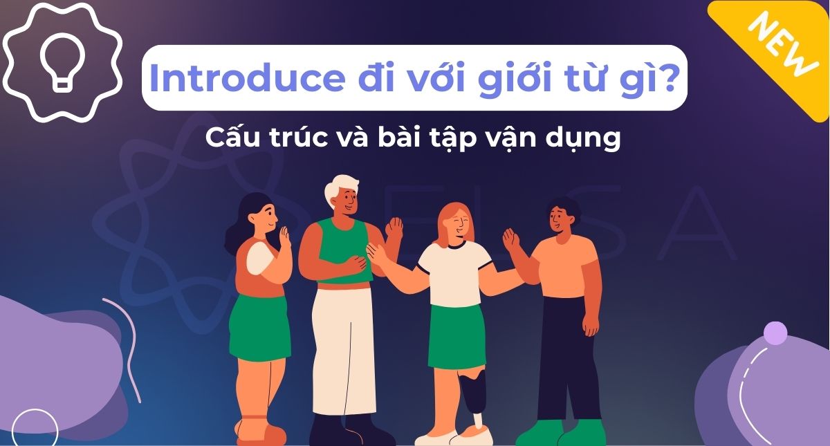 Introduce đi với giới từ gì? Cấu trúc và bài tập vận dụng