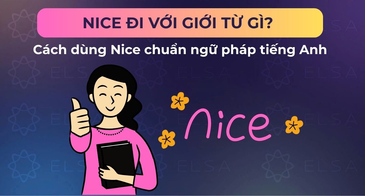 Nice đi với giới từ gì? Cách dùng Nice chuẩn ngữ pháp tiếng Anh